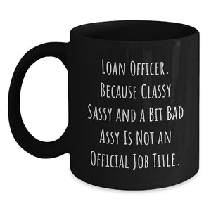 Funny Loan Officer Gifts from Friends - 'Classy Sassy And A Bit Fearlessy' Black Coffee Mug for Graduation, Unique Gifts for Loan Officer, Best Black Coffee Mugs from Friends to Family - Main