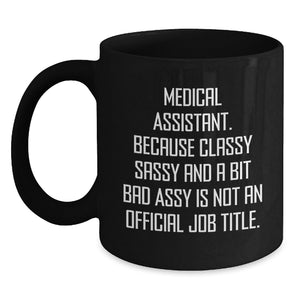 Funny Medical Assistant Gifts, Medical Assistant Black Coffee Mug, Birthday Unique Gifts from Friends, 'Classy Sassy And A Bit Fearlessy Is Not An Official Job Title.' - Main