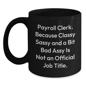 Unique Payroll Clerk Christmas Unique Gift Ideas for Friends, Funny Black Coffee Mug, Gifts from Coworkers, Gifts for Payroll Clerk - Main