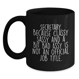 Secretary Funny Gifts from Friends for Her Birthday - 'Secretary. Because Classy Sassy And A Bit Fearlessy Is Not An Official Job Title.' Black Coffee Mug, 11oz or 15oz, Microwave and Dishwasher Safe - Main