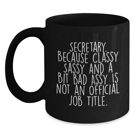 Image of Secretary Funny Gifts from Friends for Her Birthday - 'Secretary. Because Classy Sassy And A Bit Fearlessy Is Not An Official Job Title.' Black Coffee Mug, 11oz or 15oz, Microwave and Dishwasher Safe - Main