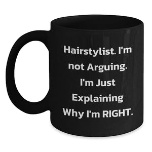 Funny Hairstylist Gifts for Women, Black Coffee Mug, 'I'm Not Arguing. I'm Just Explaining Why I'm Right.' Christmas Unique Gifts from Friends - Main