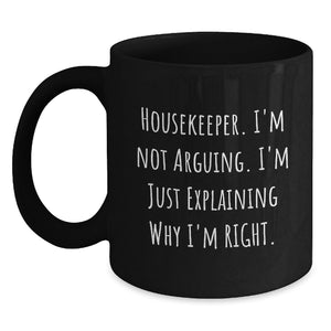 Funny Housekeeper Gifts, 'I'm Not Arguing. I'm Just Explaining Why I'm Right.' Black Coffee Mug for Housekeeper Men Friends Family, Christmas Unique Gifts from Men Women - Main
