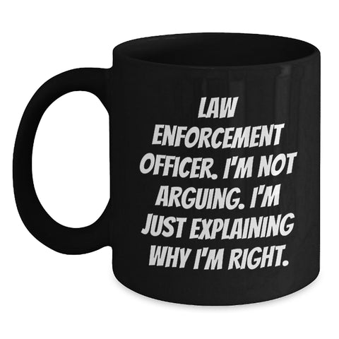 Image of Funny Law Enforcement Officer Gifts from Men for Law Enforcement Officer - Black Coffee Mug - I'm Not Arguing. I'm Just Explaining Why I'm Right. Christmas Unique Items - Main