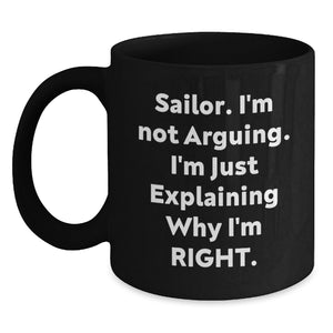 Sailor Humor Gifts from Friends for Sailor Graduation Unique Mugs, Funny 'I'm Not Arguing' Quote, Black Coffee Mug, 11oz or 15oz - Main
