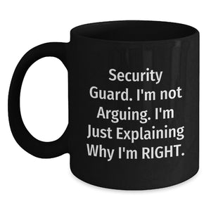 Funny Security Guard Gifts from Men for Christmas Unique Mugs - I'm Not Arguing. I'm Just Explaining Why I'm Right. Gifts for Security Guard - Main