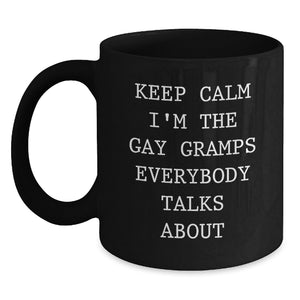 Funny Gramps Gifts, Keep Calm I'm The Gay Gramps Everybody Talks About, Unique Black Coffee Mug, Graduation Gift from Friends, Gifts for Gramps - Main