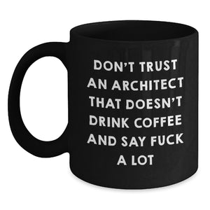 Architect Funny Mugs Gifts from Friends for Men, Architect Black Coffee Mug Christmas Unique Mugs, Funny Quote 'Don't Trust An Architect That Doesn't Drink Coffee And Say F--k A Lot' - Main