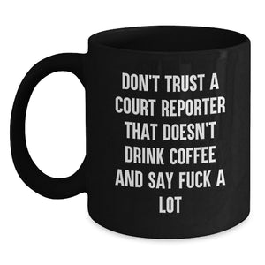 Funny Court Reporter Gifts, Birthday Unique Court Reporter Coffee Mug, Gifts from Friends for Court Reporter, Don't Trust A Court Reporter That Doesn't Drink Coffee And Say 'F--k A Lot' - Main