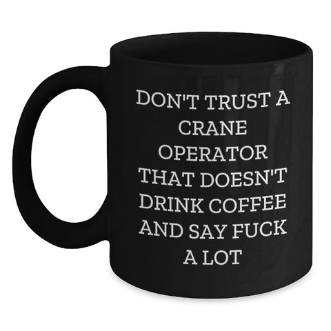 Image of Funny 'Don't Trust A Crane Operator Without Coffee' Black Mug Gifts for Crane Operator Friends and Family this Christmas - Main