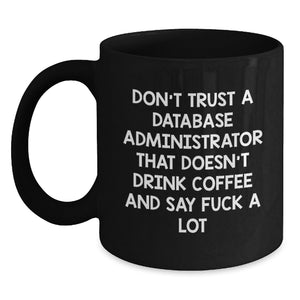 Funny Gifts for Database Administrators, 'Don't Trust A Database Administrator That Doesn't Drink Coffee' Black Coffee Mugs, Unique Christmas Unique Gifts from Friends, Coworkers to Family - Main