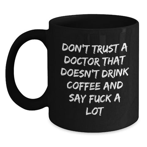 Image of Funny Doctor Quotes Black Coffee Mugs Gifts from Friends to Doctor Men for Christmas Unique Doctor Office Mugs Don't Trust a Doctor - Main