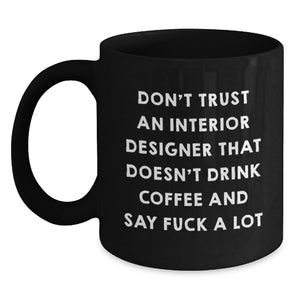 Funny Interior Designer Gifts, Black Coffee Mug, 'Don't Trust...' Quote, Gifts from Friends, Gifts for Interior Designer Birthday - Main