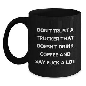 Funny Trucker Gifts for Men, Black Coffee Mug, 'Don't Trust A Trucker That Doesn't Drink Coffee And Say F--k A Lot', Christmas Unique Gifts from Friends - Main