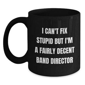 Funny Band Director Gifts for Men - Unique Valentine's Mug for Friends - I Can't Fix Stupid Ceramic Coffee Mug for Band Director - Main