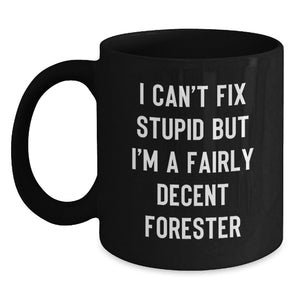 Funny Forester Black Coffee Mugs Gifts from Friends for Men - I Can't Fix Stupid But I'm A Fairly Decent Forester Christmas Mugs - Main