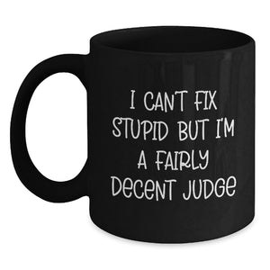Funny Judge Gifts for Men from Friends, I Can't Fix Stupid But I'm A Fairly Decent Judge, Black Coffee Mug for Christmas - Main