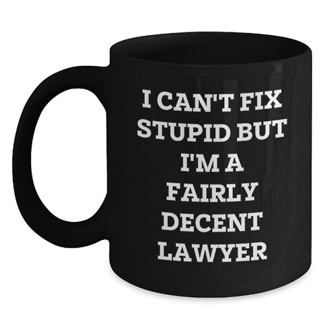 Image of Funny Lawyer Gifts, I Can't Fix Stupid But I'm A Fairly Decent Lawyer Christmas Unique Gifts for Men Lawyer Black Coffee Mug - Main