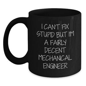 Funny Mechanical Engineer Gifts for Him from Friends - I Can't Fix Stupid Black Coffee Mug for Birthday - Main