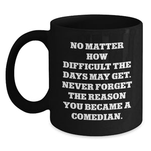 Comedian's Daily Inspiration Black Coffee Mug Gifts from Friends for Christmas - Main