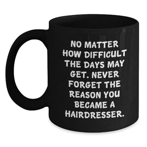 Inspirational Hairdresser Gifts from Friends - 'No Matter How Difficult...' Black Coffee Mug, Birthday Unique Gifts for Hairdresser - Main