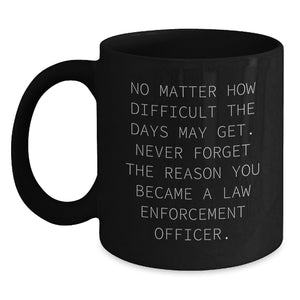Law Enforcement Officer Gift, Inspirational Quote Black Coffee Mug for Birthday, Gifts from Men to Friends or Family, Law Enforcement Officer Gifts - Main