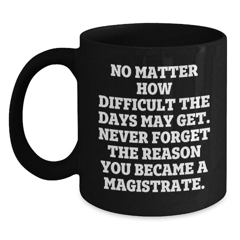 Image of Magistrate Gifts from Friends to Family, Funny Black Coffee Mug, Valentine's Unique Gifts for Magistrate Men - Main