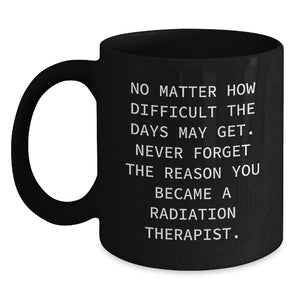 Funny Inspirational Gifts for Radiation Therapist Men, Christmas Unique Gifts from Family Friends, Black Coffee Mug Quote Never Forget - Main
