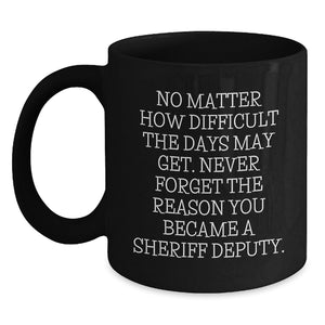 Gifts from Men to Sheriff Deputy Friends for Christmas Morning, Inspirational Sheriff Deputy Coffee Mug, Black 11oz or 15oz Ceramic Mug - Main