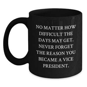 Vice President Mug Gifts for Him, Funny Birthday Quotes, Black Coffee Mug Gifts from Family, 'No Matter How Difficult', 11oz or 15oz Ceramic - Main