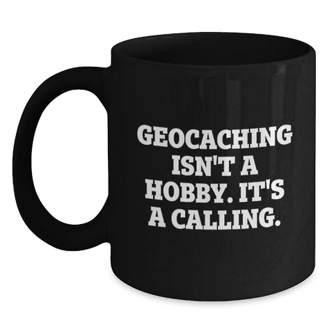 Image of Geocaching Gifts from Family to Mother's Day Unique Geocaching Enthusiast, Black Coffee Mug with Inspirational Quote 'Geocaching Isn't A Hobby. It's A Calling.' - Main