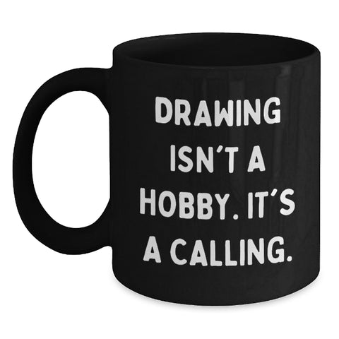 Image of Funny Drawing Gifts for Him from Friends, Unique Black Coffee Mugs for Christmas, Inspirational Mug, 'Drawing Isn't A Hobby. It's A Calling.' Quote - Main