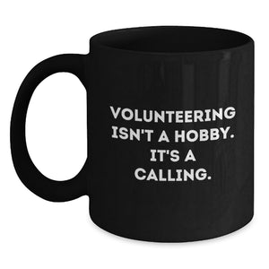 Funny Volunteering Gifts for Men and Women, Black Coffee Mug - 'Volunteering Isn't A Hobby, It's A Calling' Birthday Unique Gift from Friends, Coworkers, or Family - Main