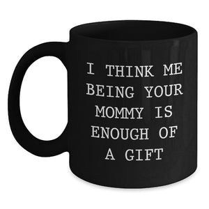 Funny Mommy Gifts from Mom, Mommy Being Enough Gift Black Coffee Mug Birthday Unique - Main