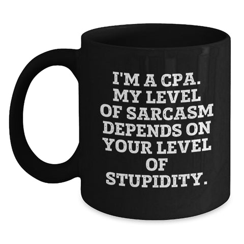 Image of Funny CPA Gifts from Friends for Men and Women, Black Coffee Mug with 'I'm A Cpa. My Level Of Sarcasm Depends On Your Level Of Stupidity.' Quote, Christmas Unique Presents - Main