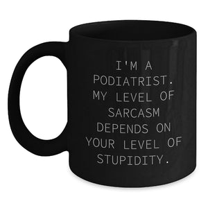 Funny Sarcasm Gifts from Family for Podiatrist Black Coffee Mug - Perfect for Podiatrist Enthusiasts on Father's Day Unique Gifts - Main