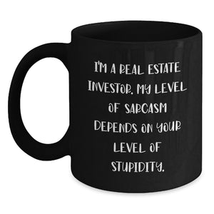Funny Real Estate Investor Gifts for Men - Black Coffee Mug - I'm A Real Estate Investor. My Level Of Sarcasm Depends On Your Level Of Stupidity. Gifts from Friends to Real Estate Investor - Main