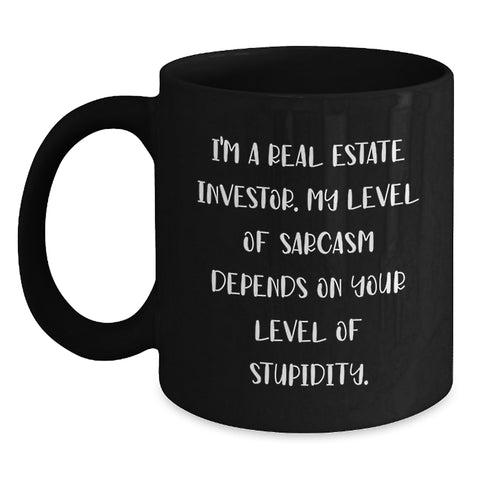 Image of Funny Real Estate Investor Gifts for Men - Black Coffee Mug - I'm A Real Estate Investor. My Level Of Sarcasm Depends On Your Level Of Stupidity. Gifts from Friends to Real Estate Investor - Main
