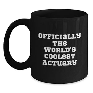 Actuary Gifts Funny Quote Black Coffee Mug for Birthday, Gifts from Men to Actuary, Actuary's Cool Mug for Him or Her, 'Officially The World's Coolest Actuary' - Main
