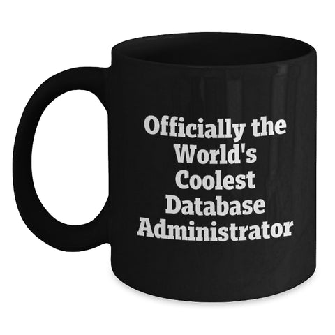 Image of Funny Database Administrator Gifts from Friends for Birthday - 'Officially The World's Coolest Database Administrator' Black Coffee Mug - Main