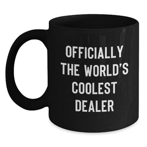 Funny Dealer Gifts from Friends - Officially The World's Coolest Dealer Quote, Dealer Black Coffee Mug for Him, Unique Christmas Unique Gifts for Coffee Lovers - Main