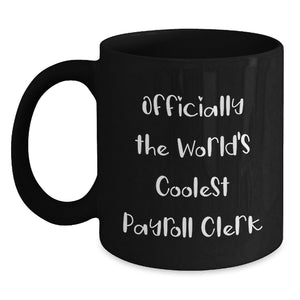Funny Payroll Clerk Gifts for Him or Her, Officially The World's Coolest Payroll Clerk Black Coffee Mug, Birthday Unique Gifts from Friends, Coworkers, Family - Main