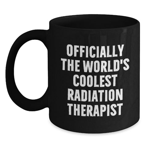 Image of Unique Gifts for Radiation Therapist Men from Friends, The World's Coolest Radiation Therapist Black Coffee Mug Christmas Unique Gifts - Main