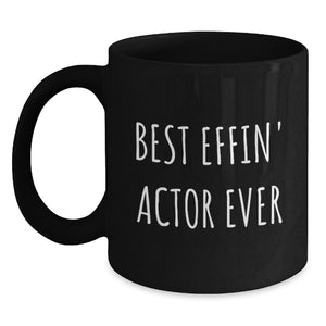 Funny Actor Gifts from Friends - Best Effin' Actor Ever Black Coffee Mug for Birthday Unique Presents - Main