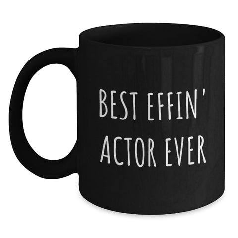 Image of Funny Actor Gifts from Friends - Best Effin' Actor Ever Black Coffee Mug for Birthday Unique Presents - Main