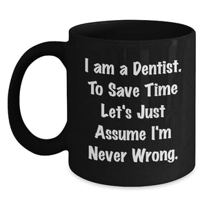 Funny Dentist Gifts for Men Women Friends Coworkers, I Am A Dentist Black Coffee Mug Valentines Day Unique - Main