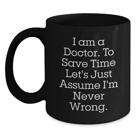 Image of Funny Doctor Birthday Unique Gifts from Friends - 'I Am A Doctor' Quote Black Coffee Mug, 11oz or 15oz, Microwave and Dishwasher Safe - Main