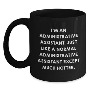 Funny Administrative Assistant Quotes Black Coffee Mug, Gifts from Friends to Administrative Assistant, Unique Graduation Gifts for Men, Women, Coworkers - Main