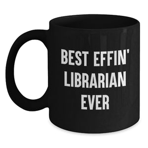 Funny Librarian Gifts from Friends - Best Effin' Librarian Ever Quote on Black Coffee Mug for Graduation - Main