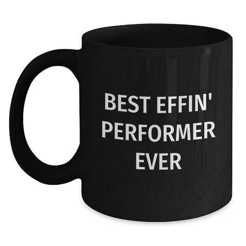 Image of Funny Gifts from Friends, Best Effin' Performer Ever Quote Black Coffee Mug for Performer, Birthday Unique Gifts for Men - Main
